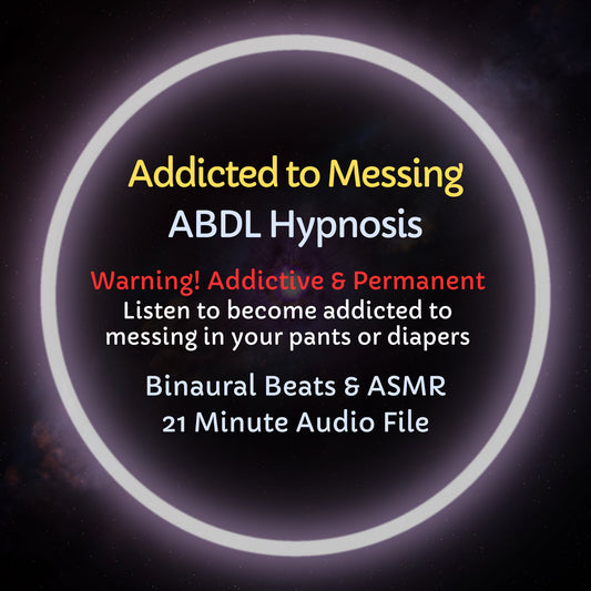 Addicted to Messing ABDL Hypnosis & ASMR